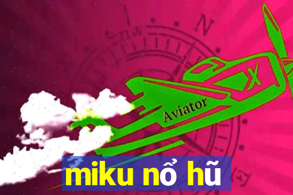 miku nổ hũ