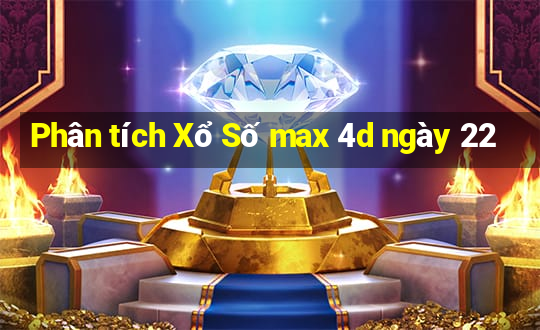 Phân tích Xổ Số max 4d ngày 22