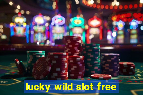 lucky wild slot free