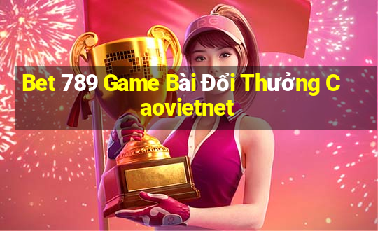 Bet 789 Game Bài Đổi Thưởng Caovietnet