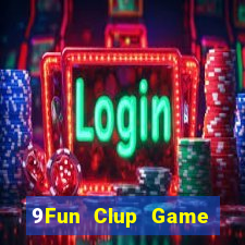 9Fun Clup Game Bài Tài Xỉu