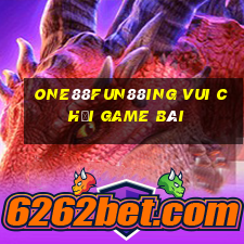 one88Fun88ing vui chơi game bài