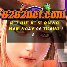 kết quả xổ số quảng nam ngày 26 tháng 12