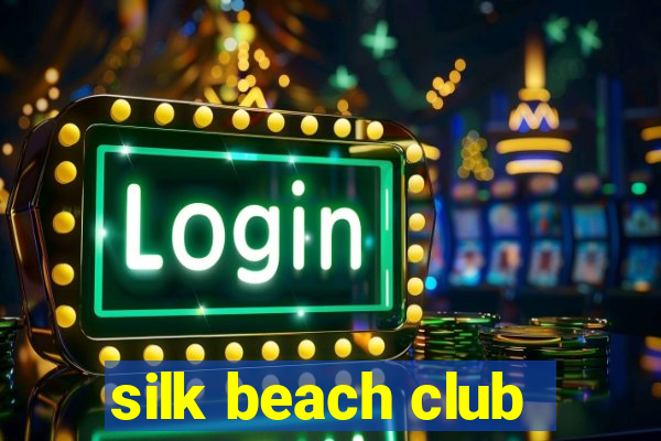 silk beach club