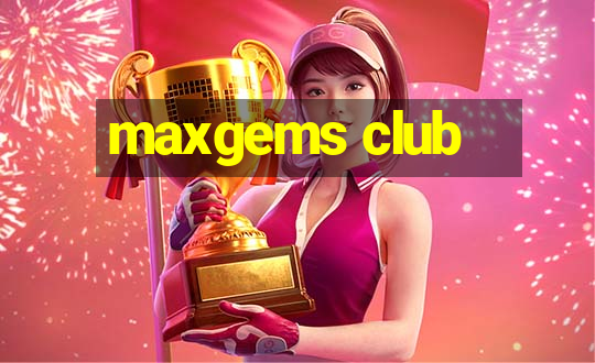 maxgems club