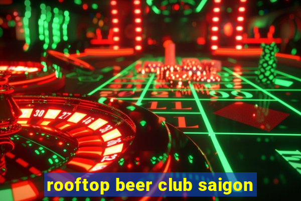 rooftop beer club saigon