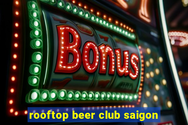 rooftop beer club saigon