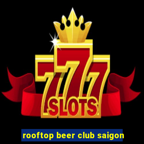 rooftop beer club saigon