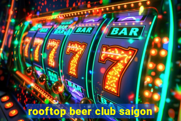 rooftop beer club saigon