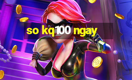 so kq100 ngay