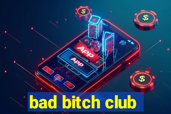 bad bitch club