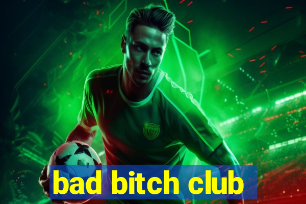 bad bitch club