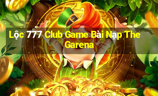 Lộc 777 Club Game Bài Nạp The Garena