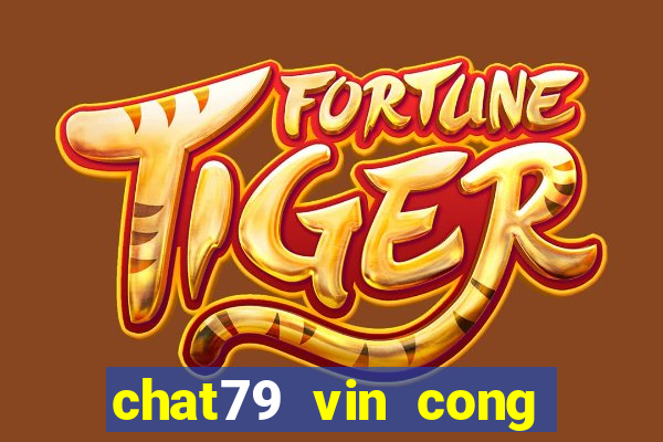 chat79 vin cong game uy tin