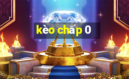 kèo chấp 0