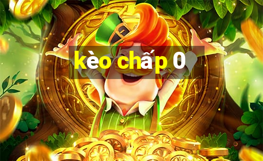 kèo chấp 0