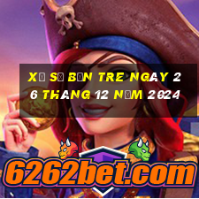 xổ số bến tre ngày 26 tháng 12 năm 2024