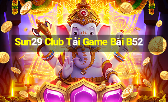 Sun29 Club Tải Game Bài B52