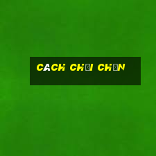 cách chơi chắn