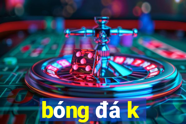 bong da k