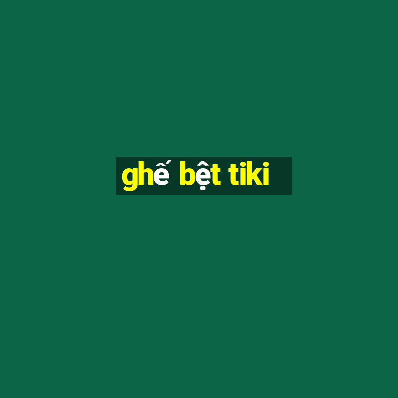 ghế bệt tiki