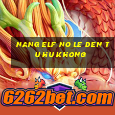 nang elf no le den tu hu khong