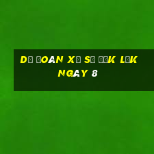 Dự Đoán Xổ Số đắk lắk ngày 8