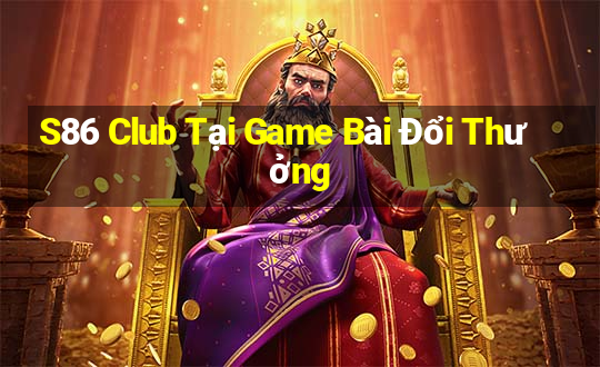 S86 Club Tại Game Bài Đổi Thưởng