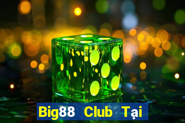 Big88 Club Tại Game Bài Đổi Thưởng Sinh Tử