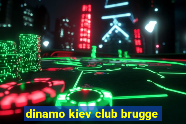 dinamo kiev club brugge