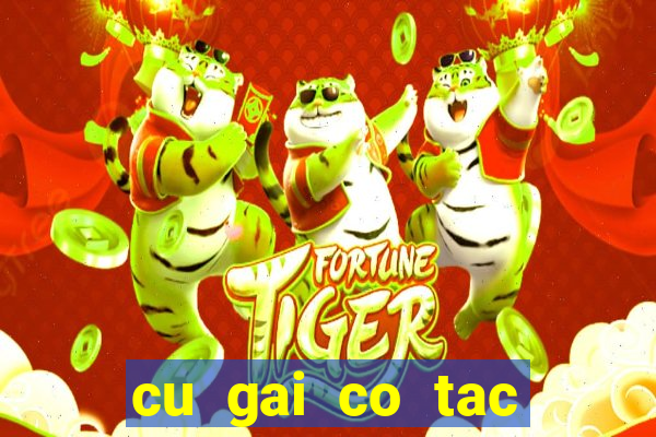 cu gai co tac dung gi