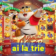 ai la trie