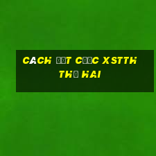 Cách đặt cược XSTTH thứ hai