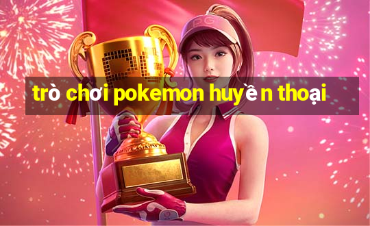 trò chơi pokemon huyền thoại