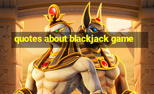 quotes about blackjack game