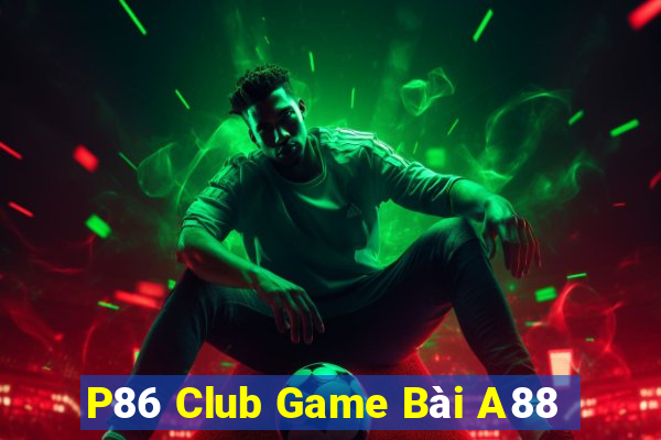 P86 Club Game Bài A88