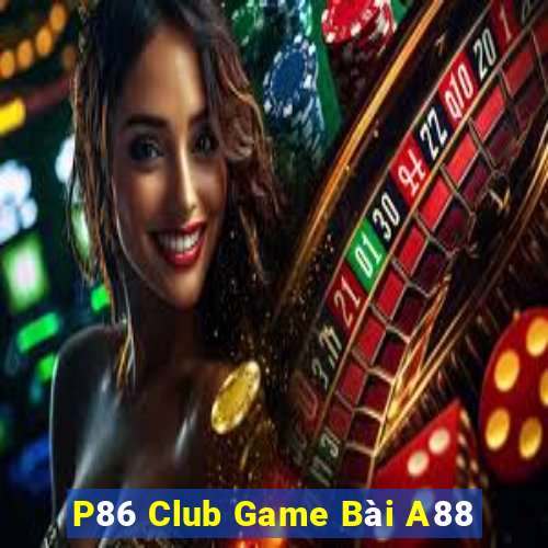 P86 Club Game Bài A88