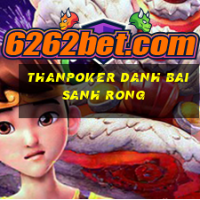 Thanpoker Danh Bai Sanh Rong