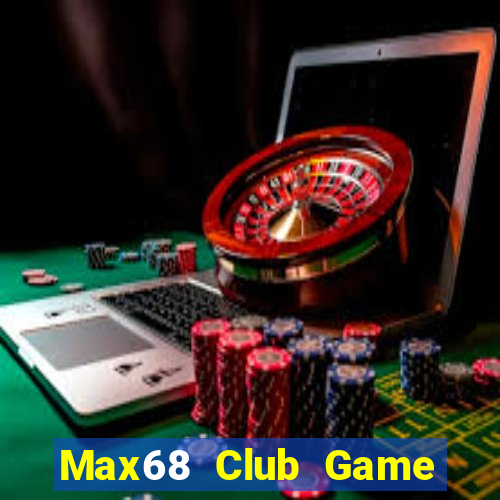 Max68 Club Game Bài Ăn Tiền