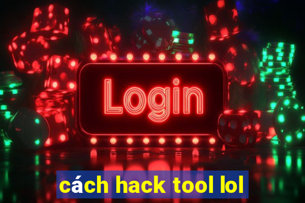 cách hack tool lol