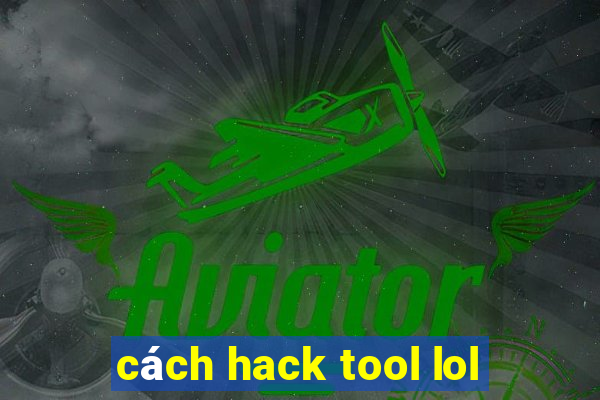 cách hack tool lol