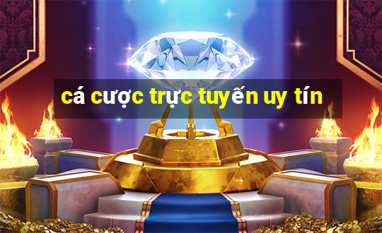 cá cược trực tuyến uy tín