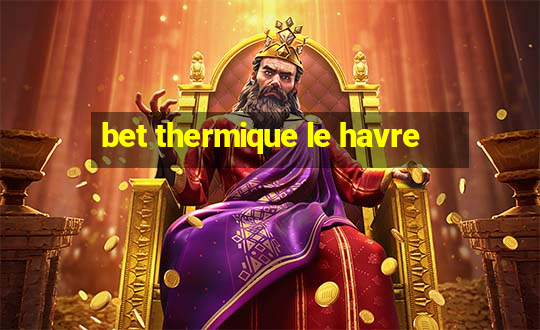 bet thermique le havre