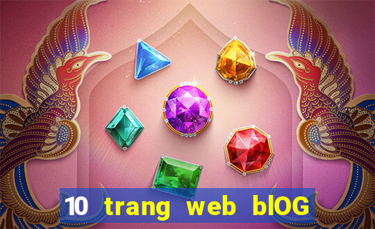 10 trang web blOG bao nhiêu