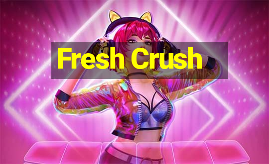 Fresh Crush