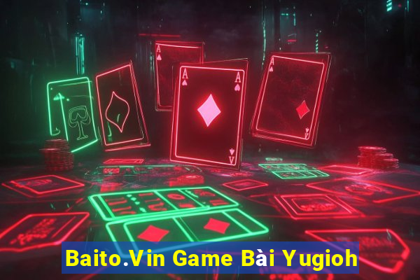 Baito.Vin Game Bài Yugioh