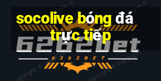 socolive bóng đá trực tiếp