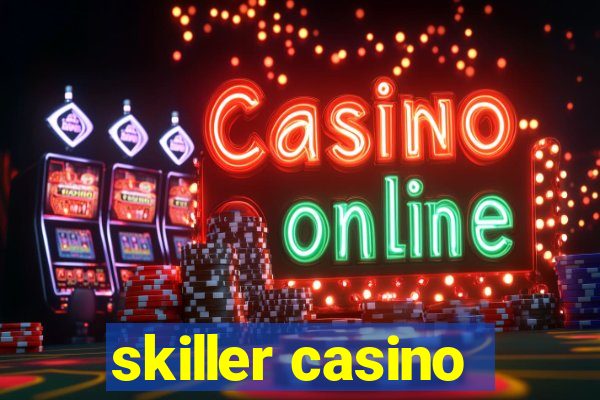 skiller casino