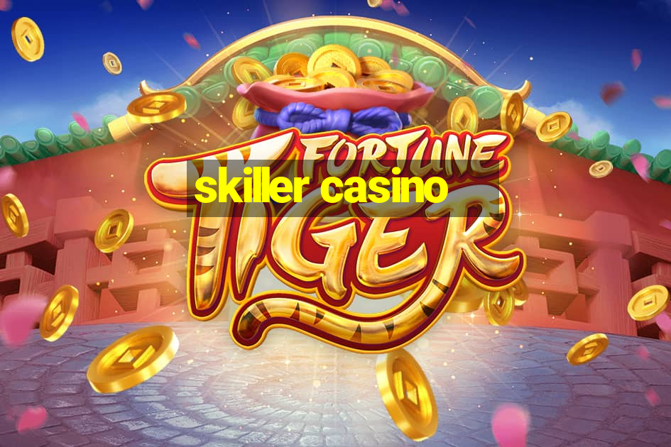 skiller casino