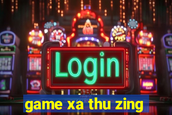 game xa thu zing